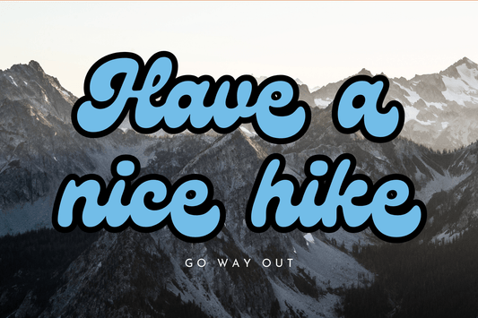 Have A Nice Hike Sticker - Go Way Out